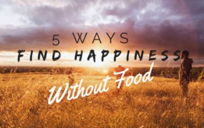 5 Ways To Find Happiness Instead Of Getting It From Food 