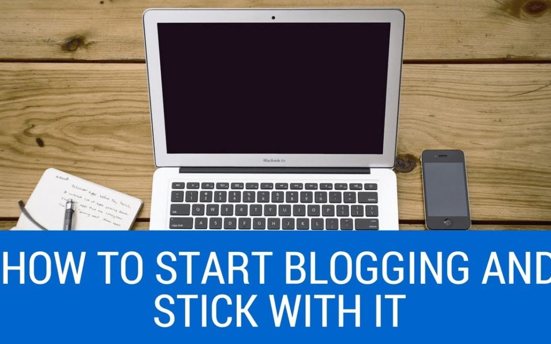 How To Start Blogging And Stick With it