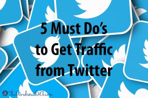 5 Must Do’s To Get Traffic From Twitter